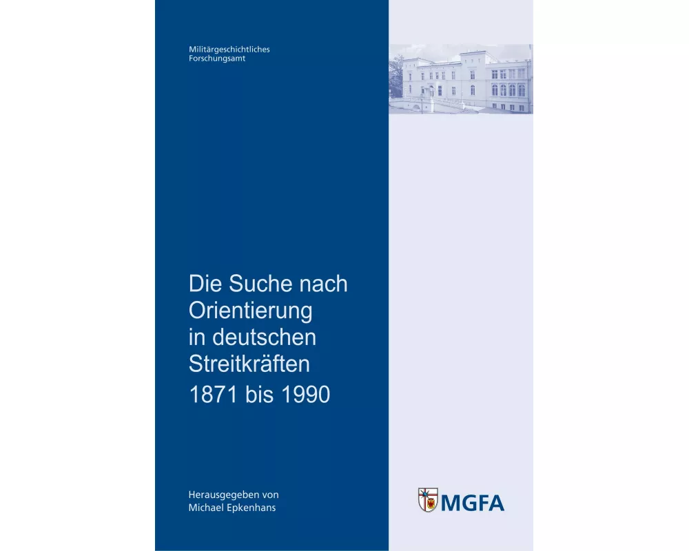 Die Suche nach Orientierung in deutschen Streitkräften 1871 bis 1990
