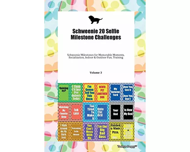 Schweenie 20 Selfie Milestone Challenges Schweenie Milestones for Memorable Moments, Socialization, Indoor & Outdoor Fun, Training Volume 3
