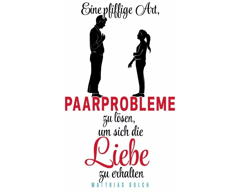 Eine pfiffige Art, Paarprobleme zu lösen, um sich die Liebe zu erhalten