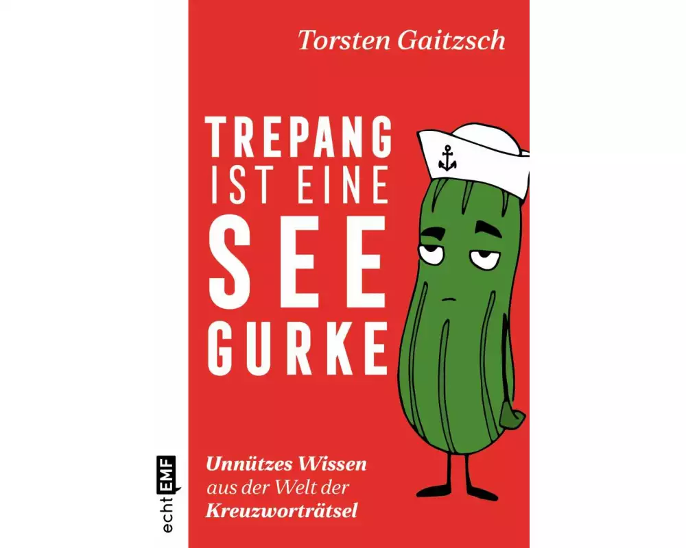 Trepang ist eine Seegurke: Unnützes Wissen aus der Welt der Kreuzworträtsel
