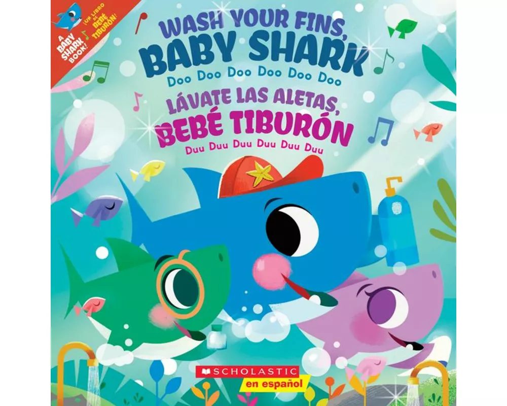 Wash Your Fins, Baby Shark / Lavate las aletas, Bebe Tiburon (Scholastic Bilingual)