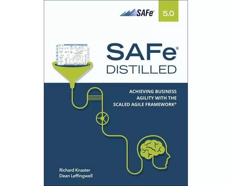 SAFe 5.0 Distilled: Achieving Business Agility with the Scaled Agile Framework