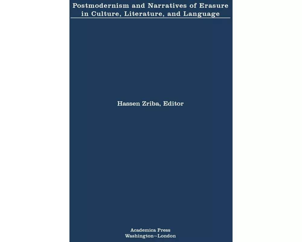 Postmodernism and Narratives of Erasure in Culture, Literature, and Language