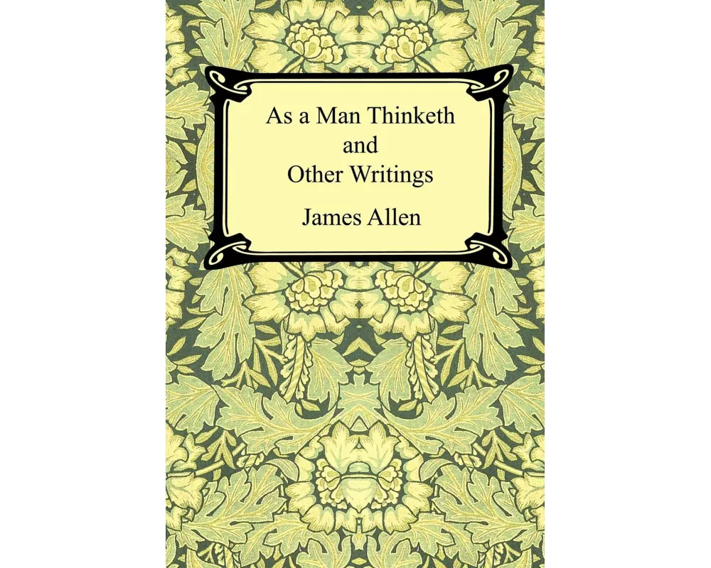 As a Man Thinketh and Other Writings