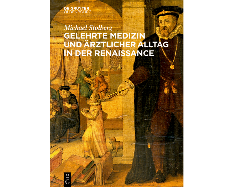 Gelehrte Medizin und ärztlicher Alltag in der Renaissance