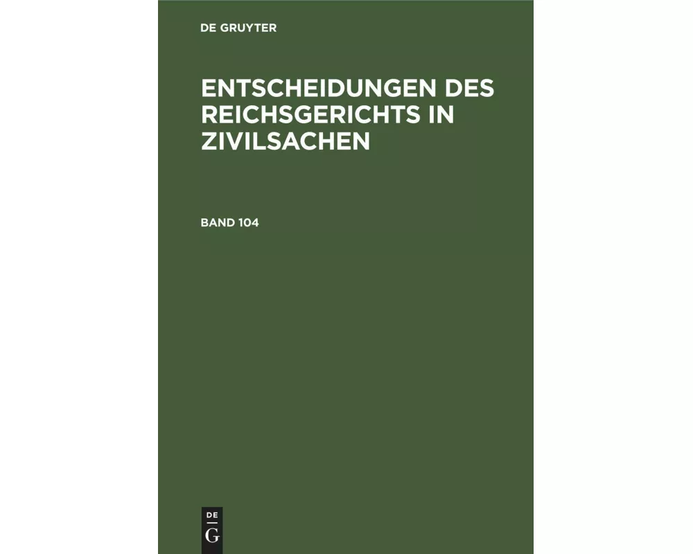 Entscheidungen des Reichsgerichts in Zivilsachen. Band 104