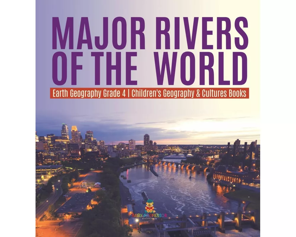 Major Rivers of the World Earth Geography Grade 4 Children's Geography & Cultures Books
