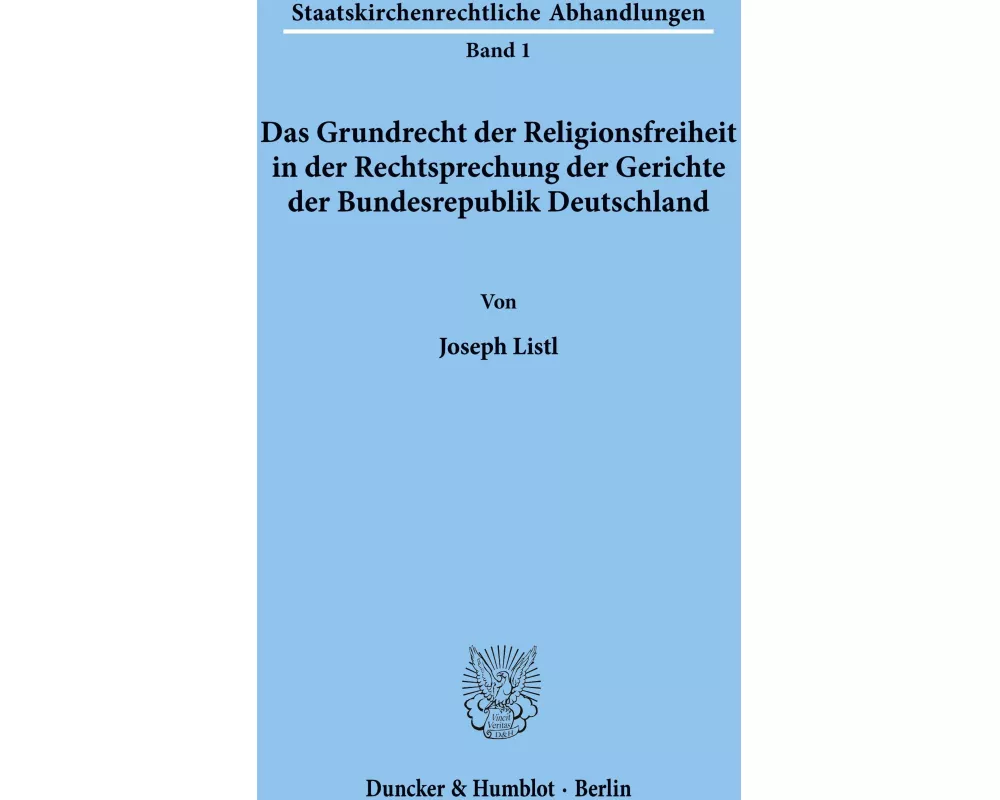 Das Grundrecht der Religionsfreiheit in der Rechtsprechung der Gerichte der Bundesrepublik Deutschland