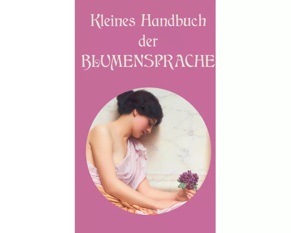 Kleines Handbuch der Blumensprache