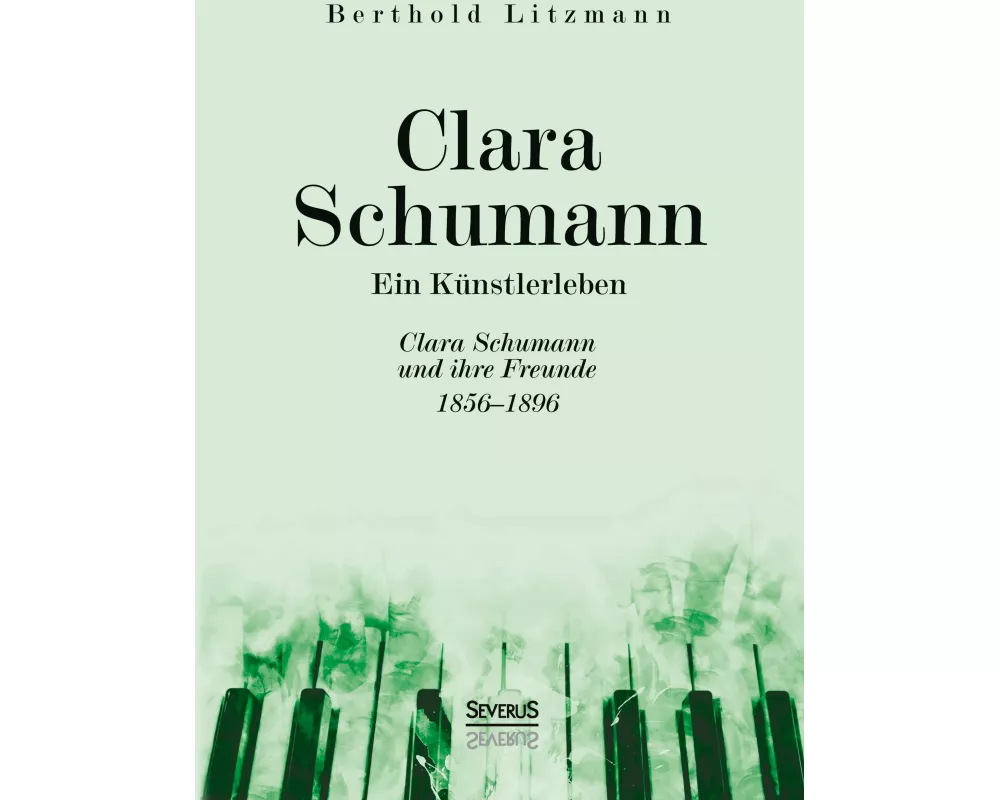 Clara Schumann. Ein Künstlerleben