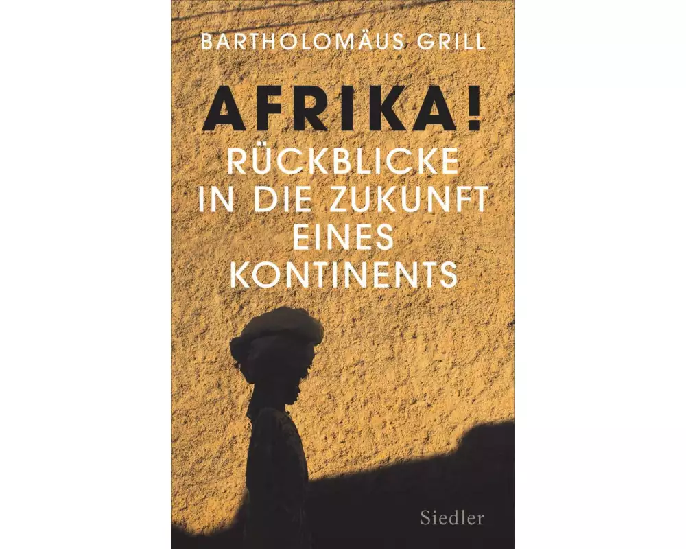 Afrika! Rückblicke in die Zukunft eines Kontinents