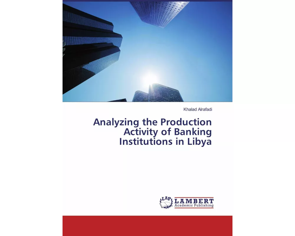 Analyzing the Production Activity of Banking Institutions in Libya