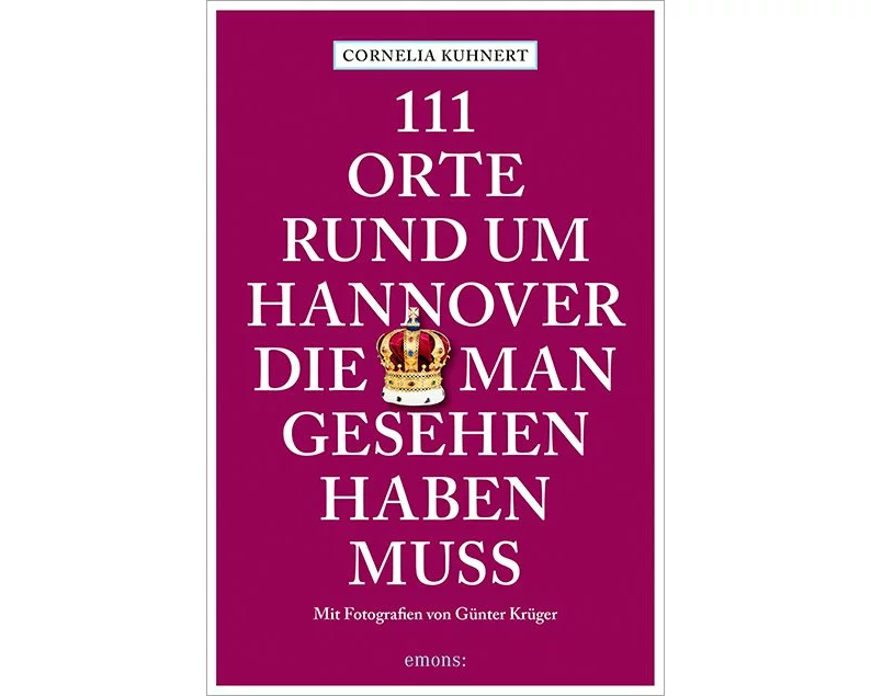 111 Orte rund um Hannover, die man gesehen haben muss