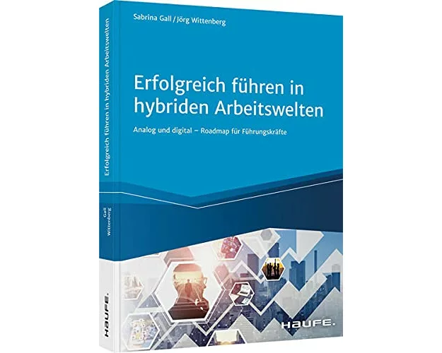 Erfolgreich Führen in hybriden Arbeitswelten