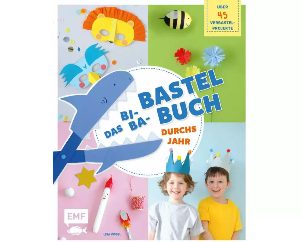Das Bi-Ba-Bastelbuch durchs Jahr – über 45 kinderleichte Verbastel-Projekte für Frühling, Sommer, Herbst und Winter