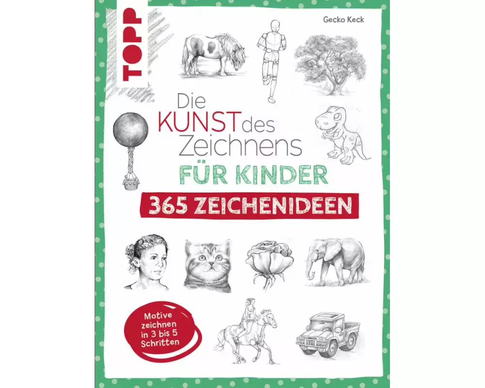 Die Kunst des Zeichnens für Kinder 365 Zeichenideen