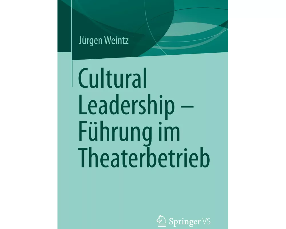 Cultural Leadership Fhrung im Theaterbetrieb
