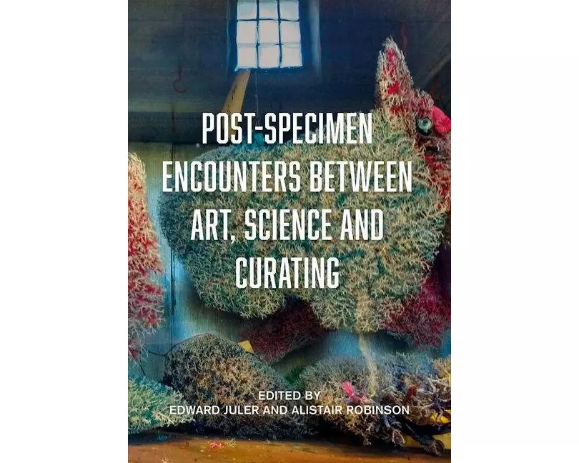 Post-Specimen Encounters Between Art, Science and Curating