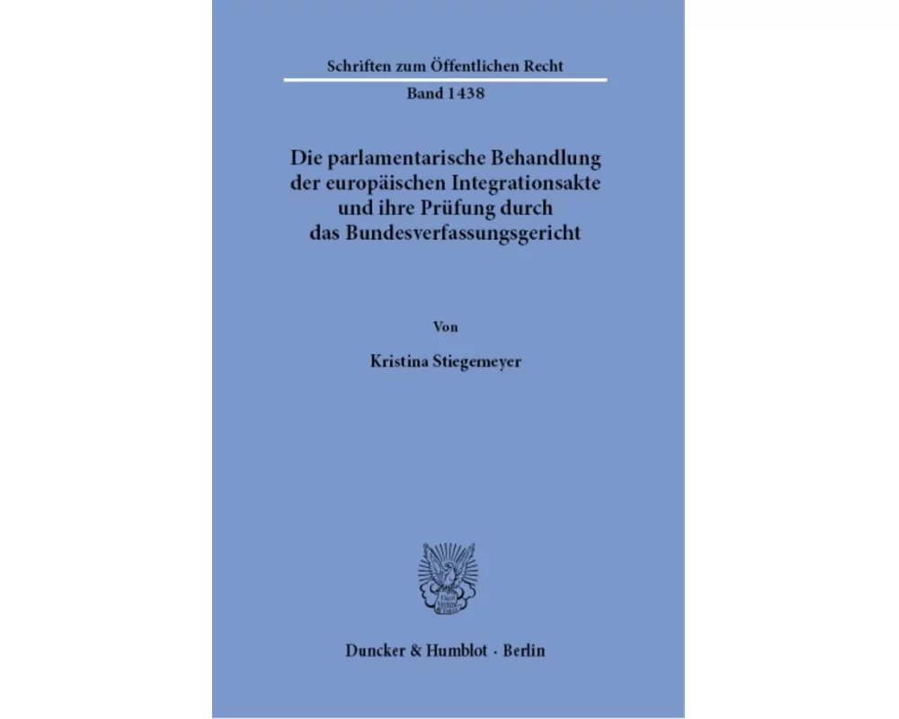 Die parlamentarische Behandlung der europäischen Integrationsakte und ihre Prüfung durch das Bundesverfassungsgericht