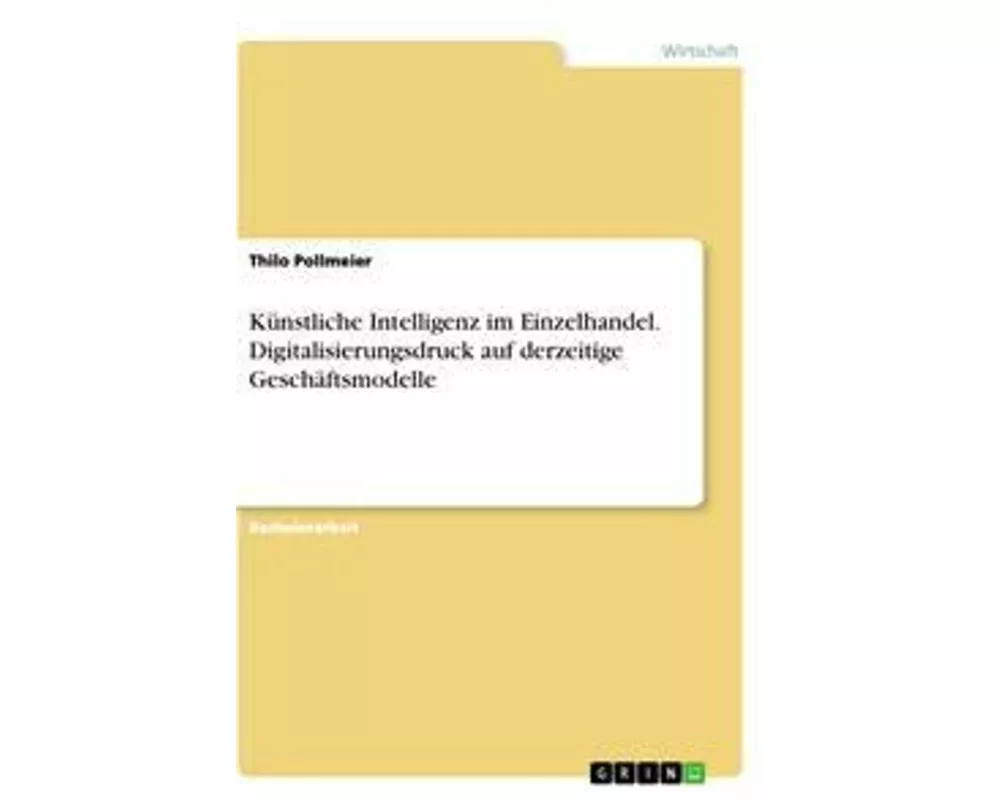 Künstliche Intelligenz im Einzelhandel. Digitalisierungsdruck auf derzeitige Geschäftsmodelle
