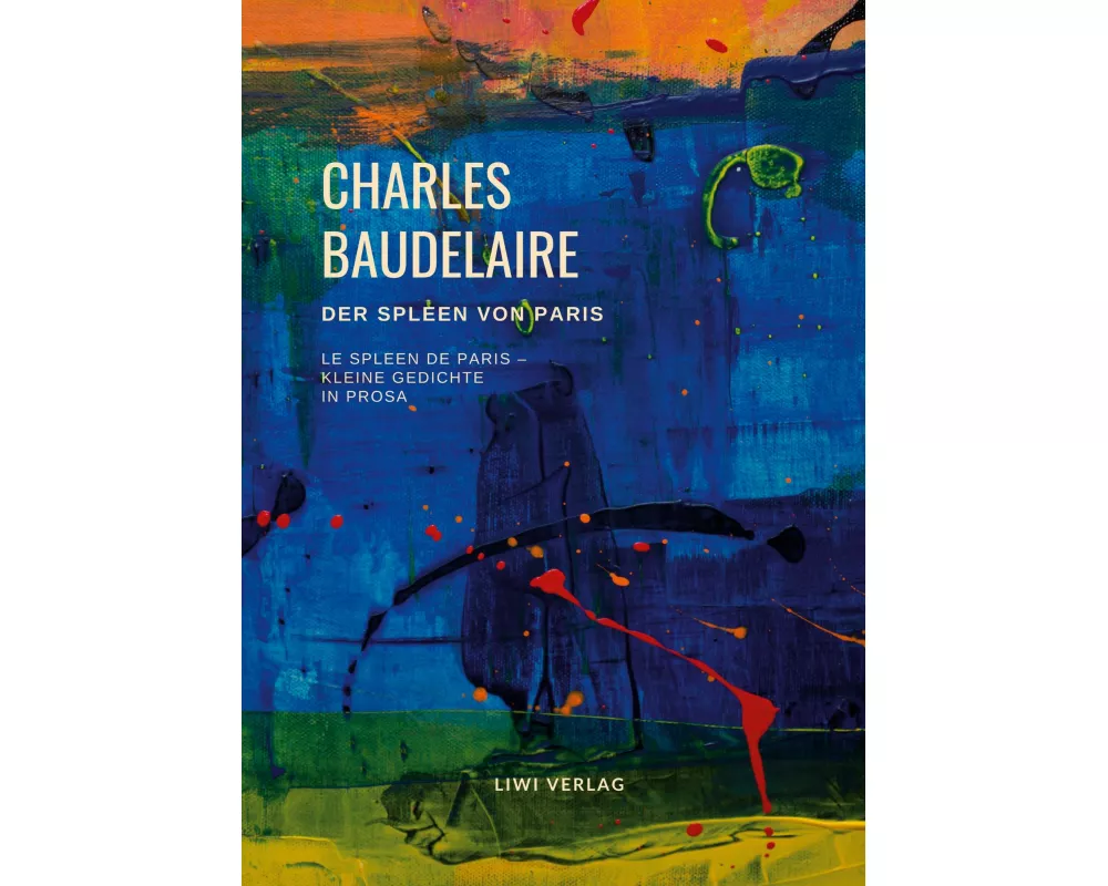 Der Spleen von Paris (Le Spleen de Paris - Kleine Gedichte in Prosa)