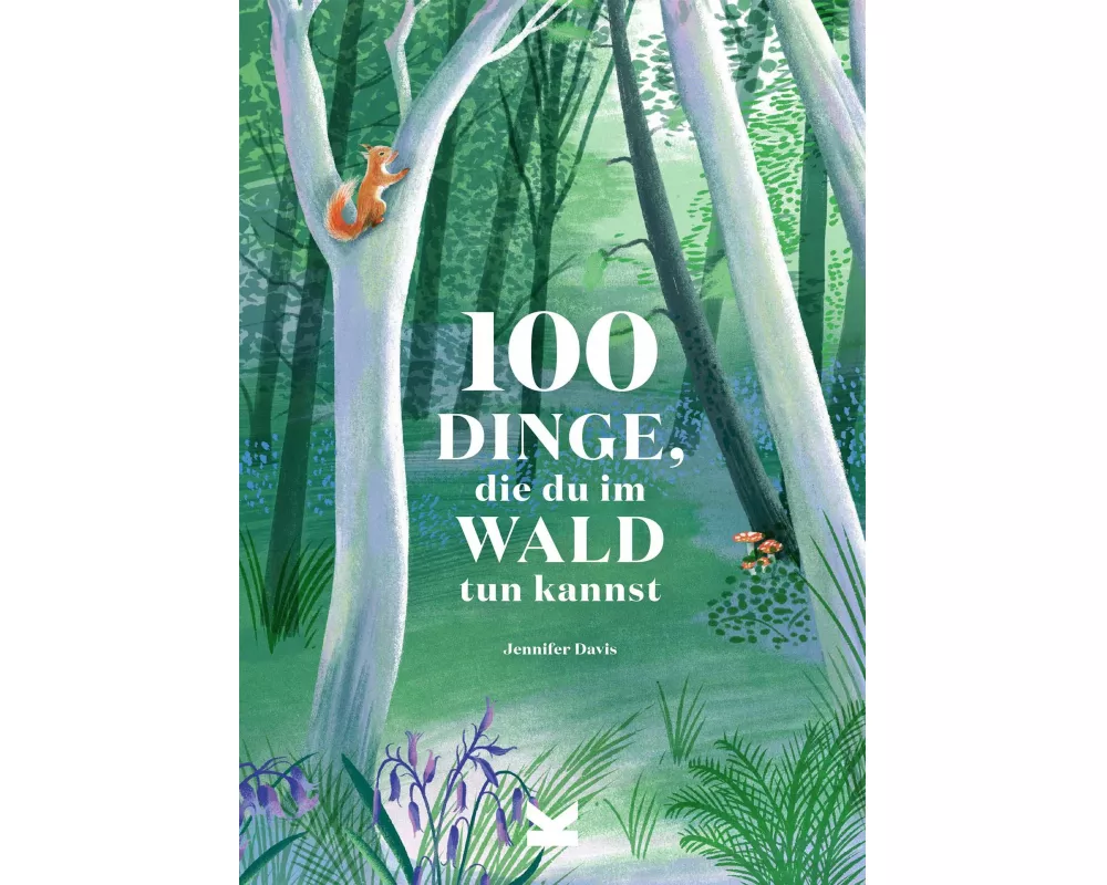 100 Dinge, die du im Wald tun kannst