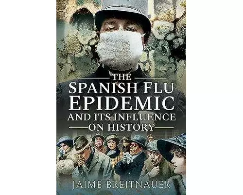 The Spanish Flu Epidemic and its Influence on History