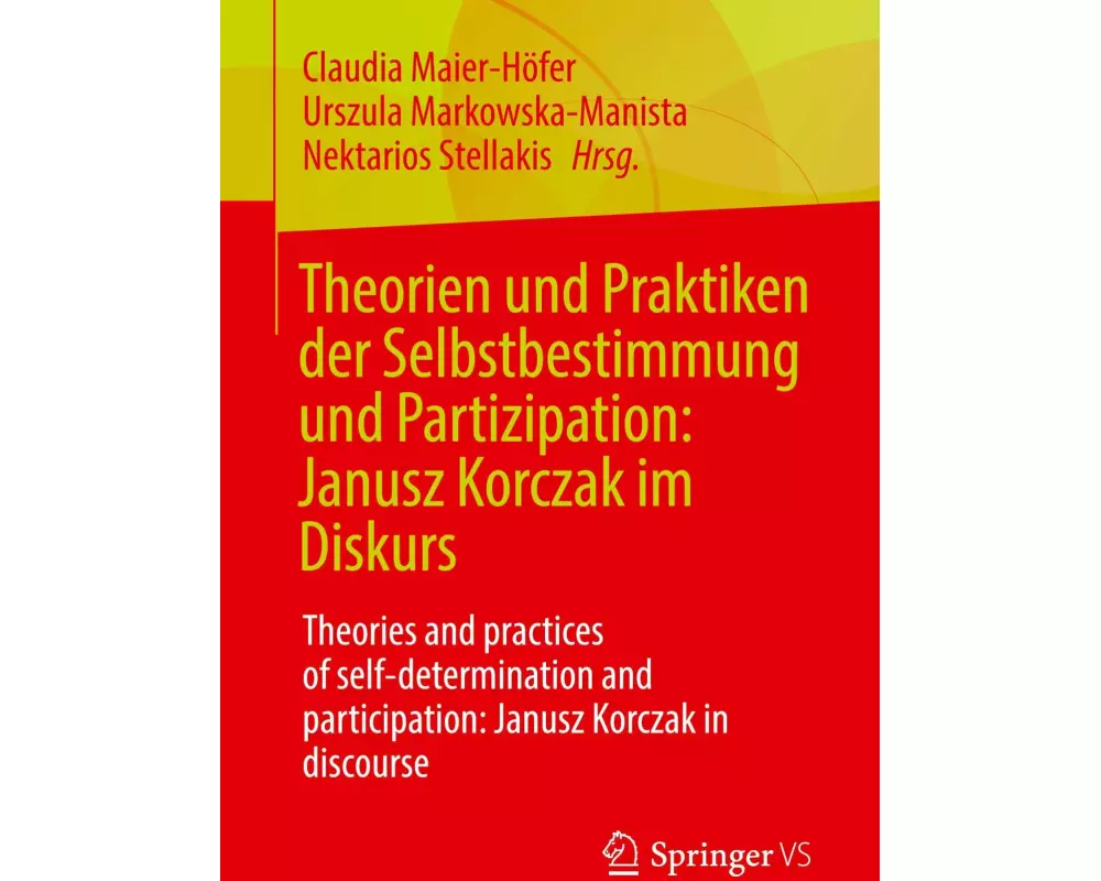 Theorien und Praktiken der Selbstbestimmung und Partizipation: Janusz Korczak im Diskurs