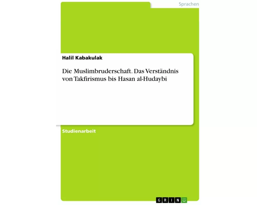 Die Muslimbruderschaft. Das Verständnis von Takfirismus bis Hasan al-Hudaybi