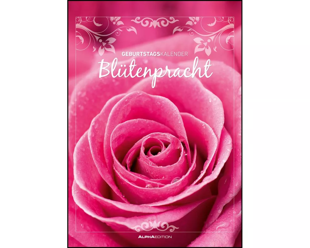 Alpha Edition - Geburtstagskalender Blütenpracht, immerwährend, 21x30cm, Kalender mit 3 Spalten, immerwährendem Kalendarium, schöne Sinnessprüche, vie