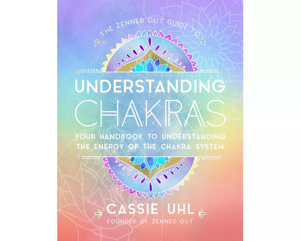 The Zenned Out Guide to Understanding Chakras