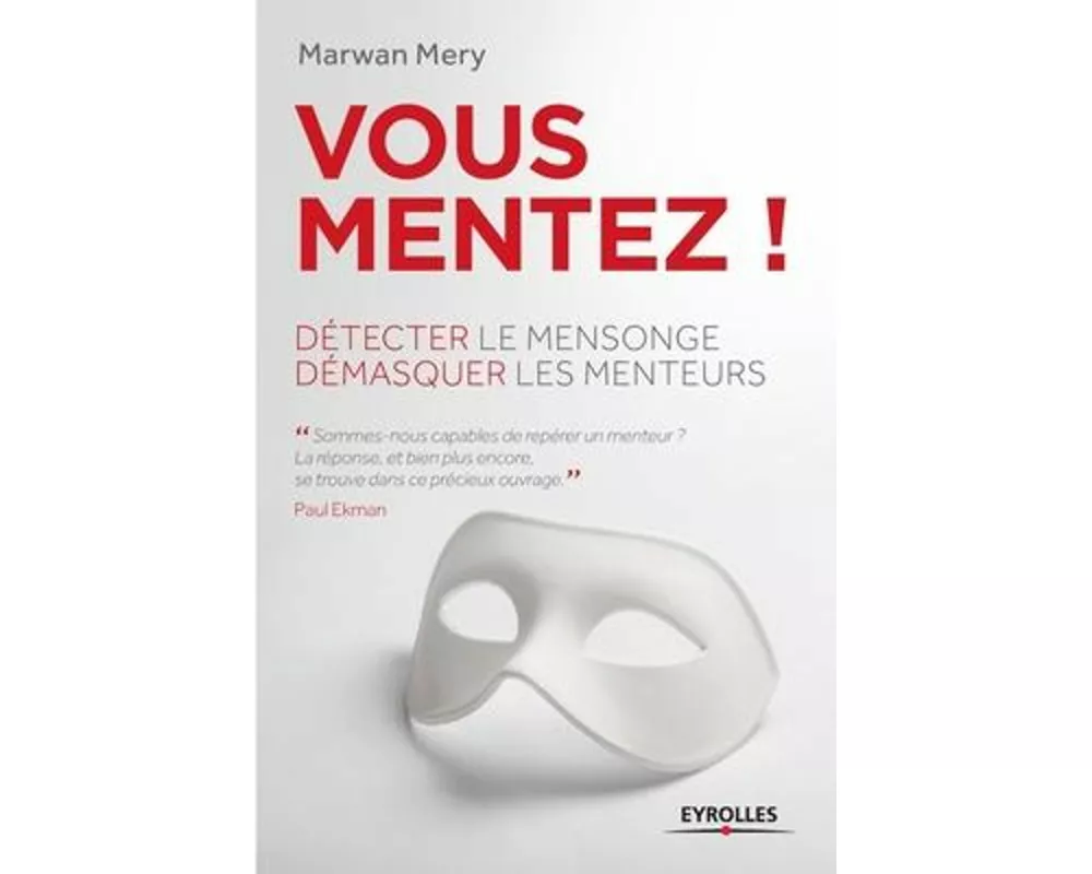 Vous mentez !: Détecter le mensonge, démasquer les menteurs