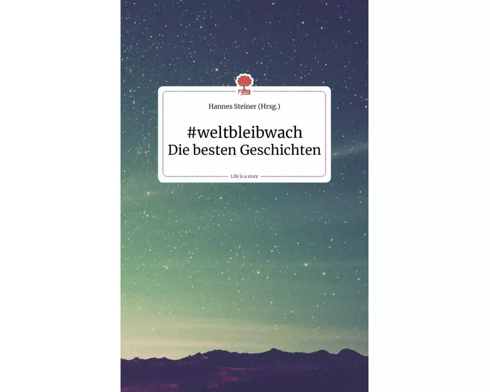 #weltbleibwach - Die besten Geschichten. Life is a Story - story.one