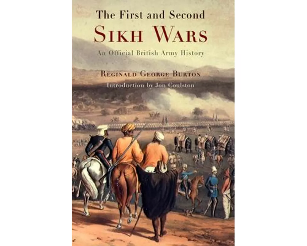 The First and Second Sikh Wars: An Official British Army History