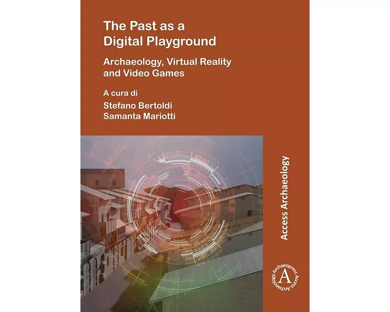 The Past as a Digital Playground: Archaeology, Virtual Reality and Video Games