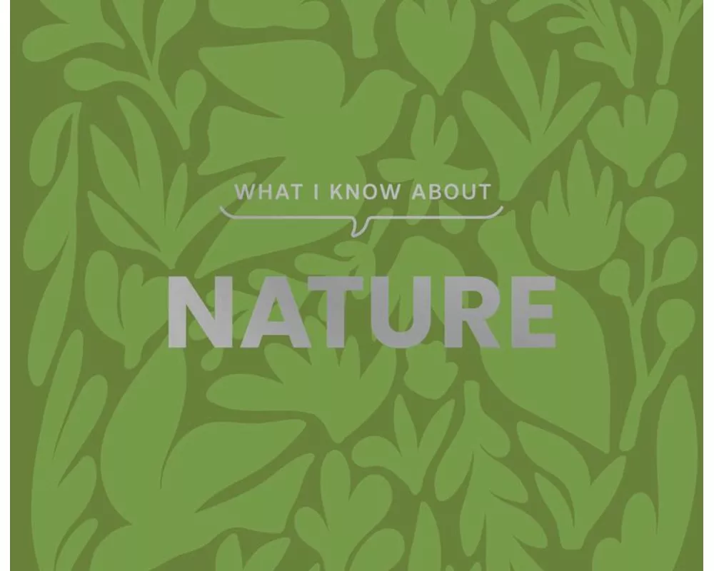 What I Know about Nature