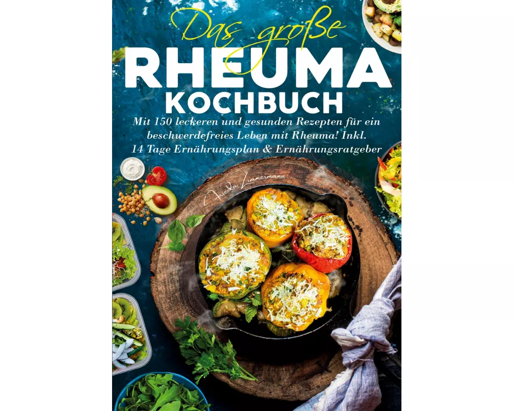Das große Rheuma Kochbuch - Inklusive 14 Tage Ernährungsplan und Ernährungsratgeber