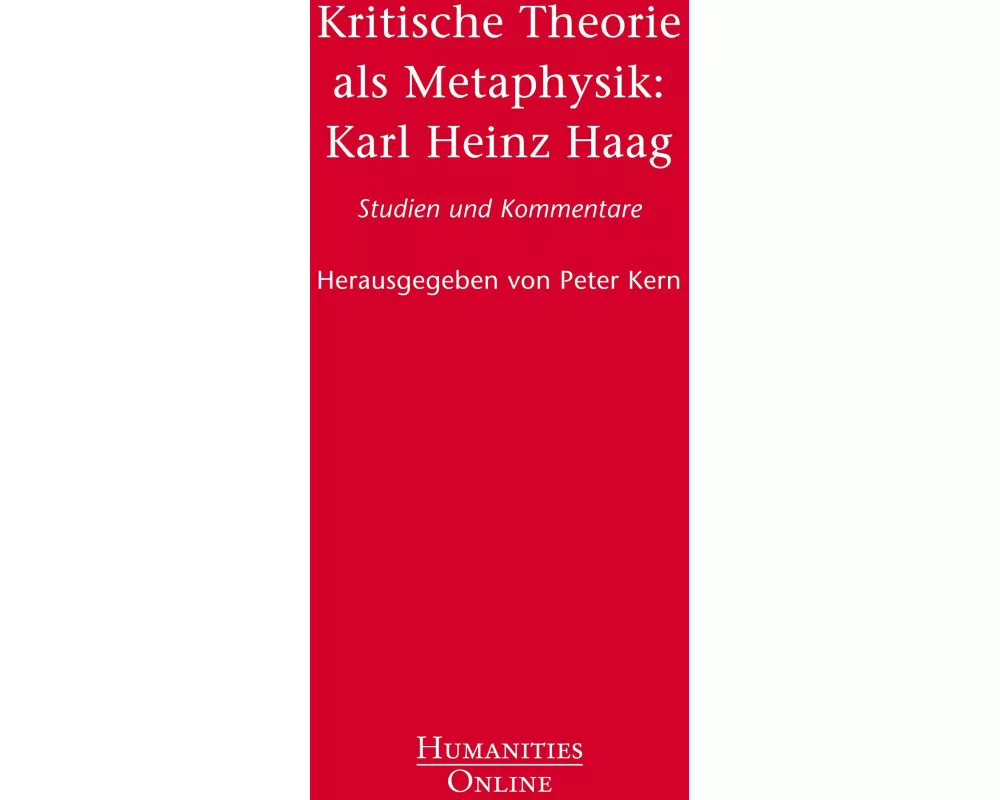 Kritische Theorie als Metaphysik: Karl Heinz Haag
