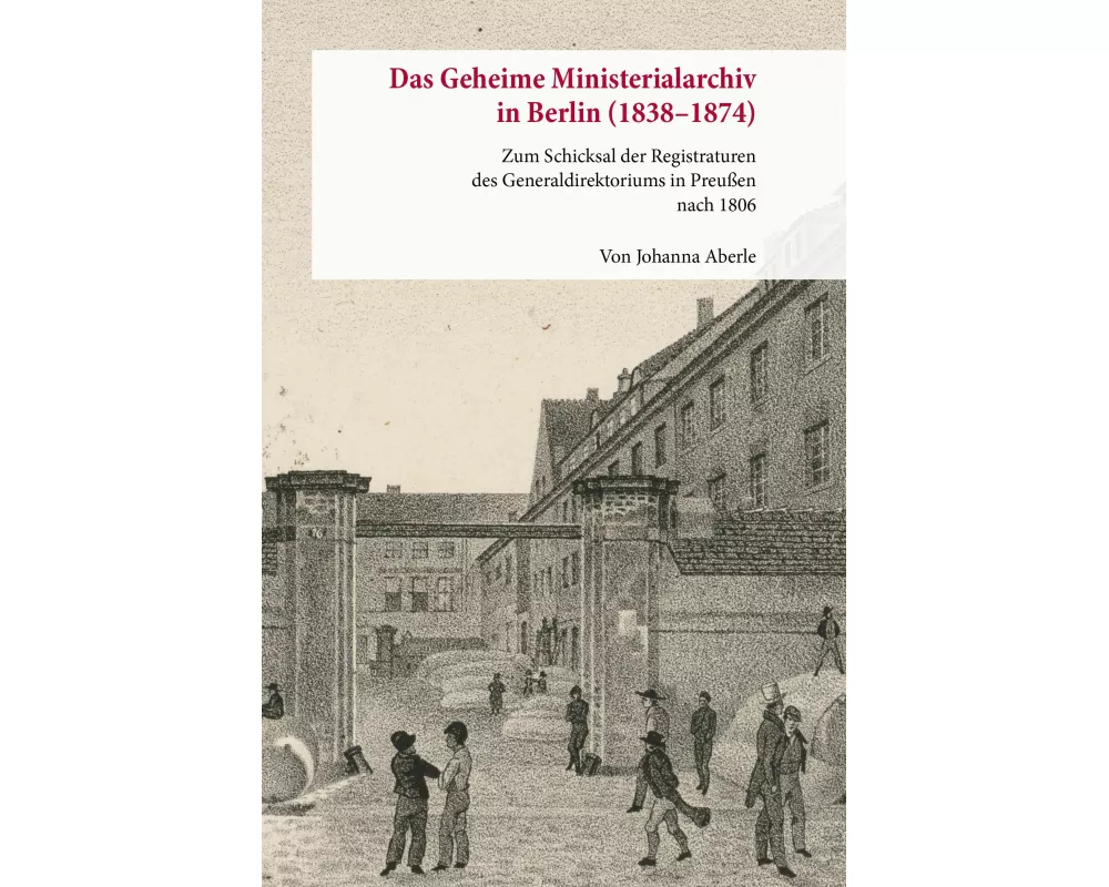 Das Geheime Ministerialarchiv in Berlin (1838-1874)
