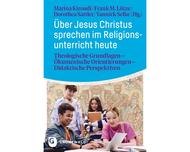 Über Jesus Christus sprechen im Religionsunterricht heute