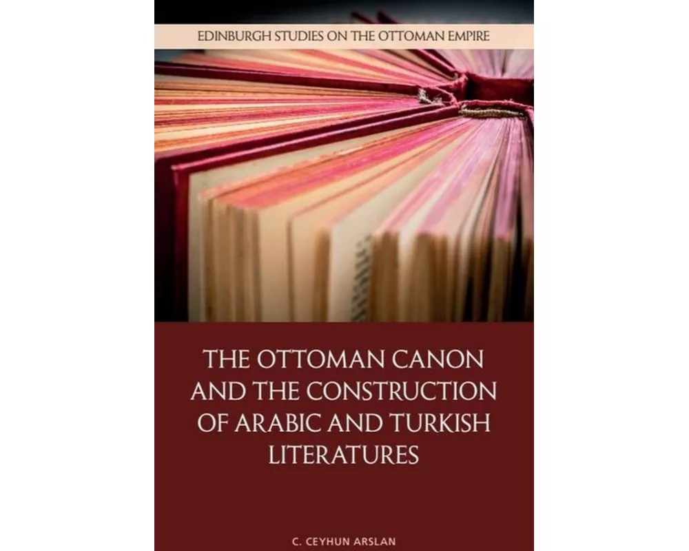 The Ottoman Canon and the Construction of Arabic and Turkish Literatures