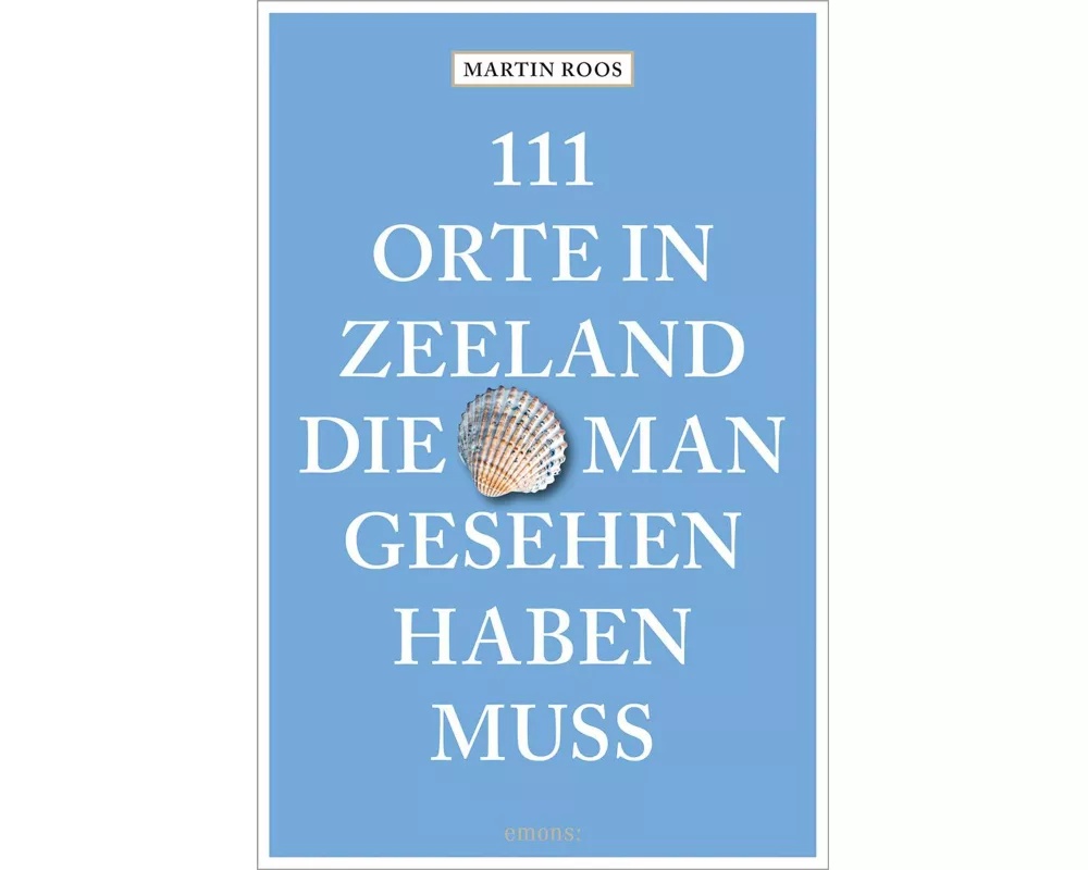 111 Orte in Zeeland, die man gesehen haben muss