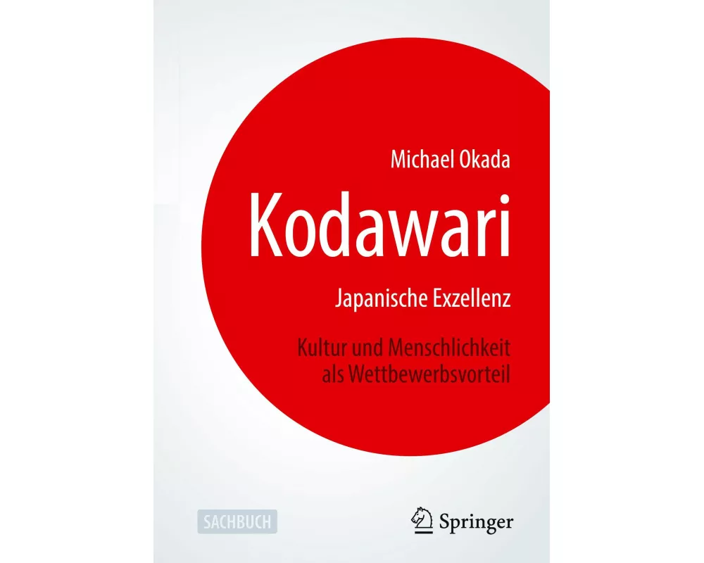 Kodawari: Japanische Exzellenz - Kultur und Menschlichkeit als Wettbewerbsvorteil