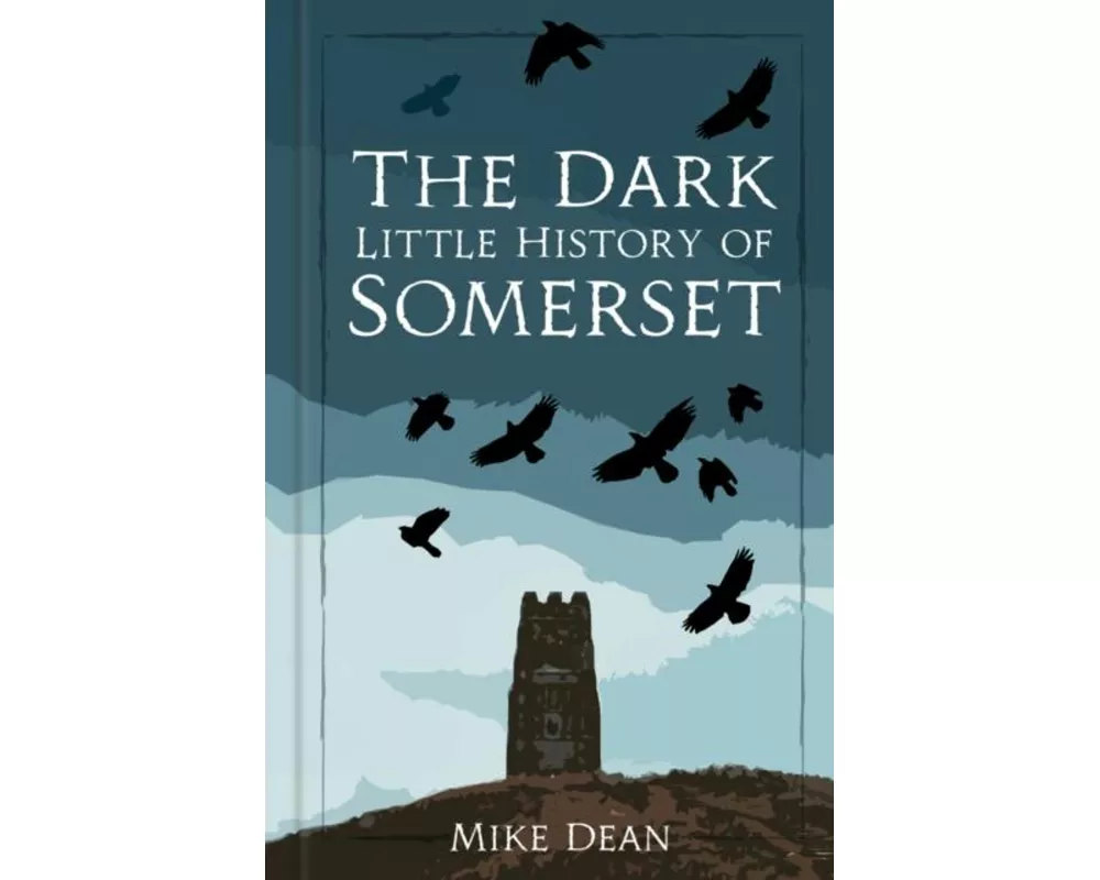 The Dark Little History of Somerset