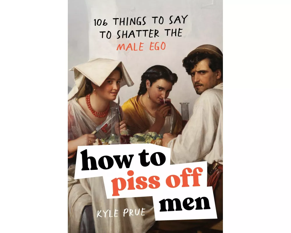 How to Piss Off Men
