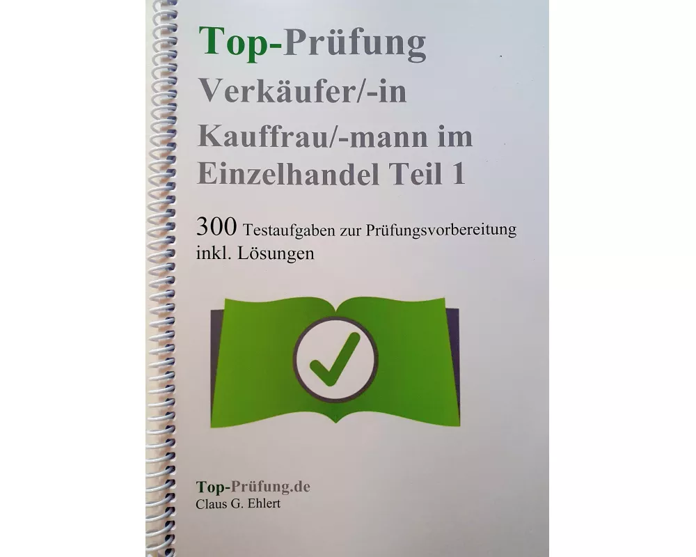 Top Prüfung Verkäuferin / Verkäufer - 300 Testfragen für die Abschlussprüfung