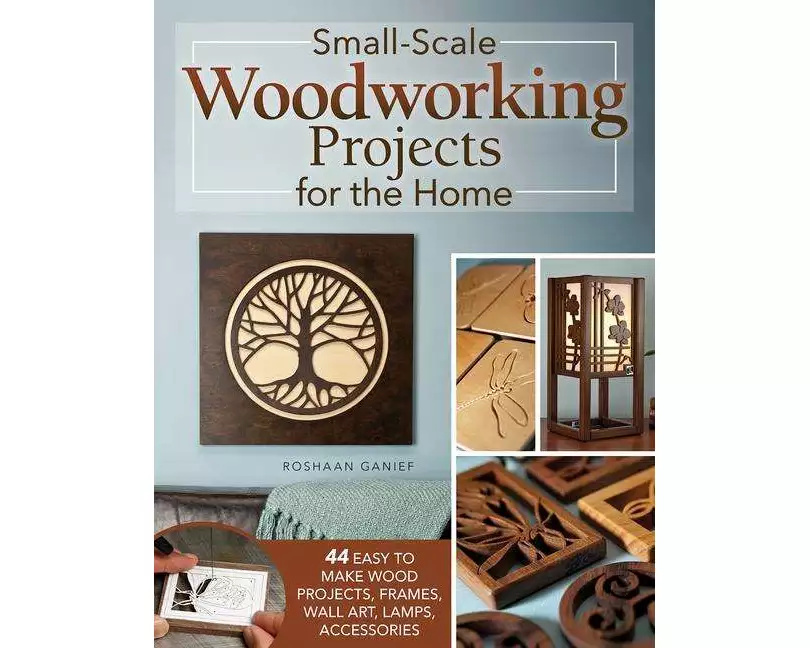 Small-Scale Woodworking Projects for the Home