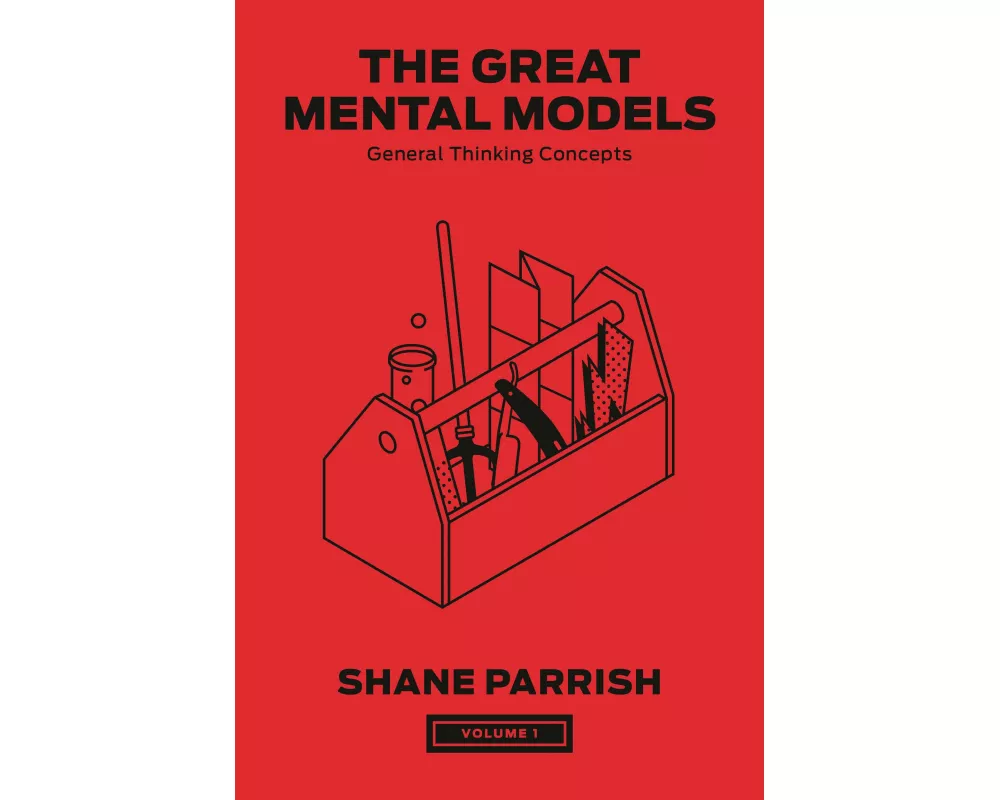The Great Mental Models, Volume 1