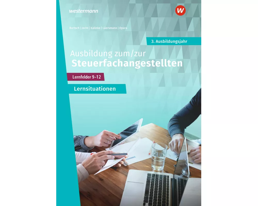 Ausbildung zum/zur Steuerfachangestellten. 3. Ausbildungsjahr Arbeitsheft mit Lernsituationen