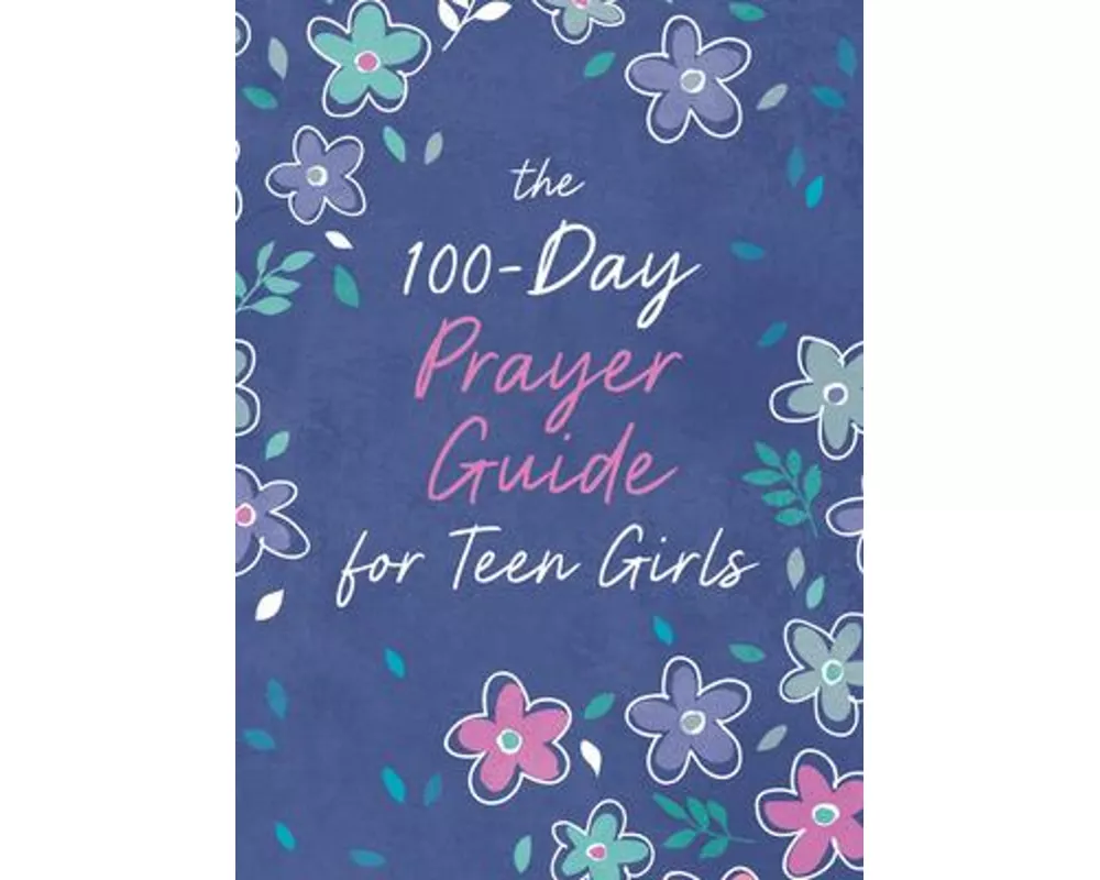 The 100-Day Prayer Guide for Teen Girls
